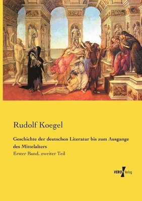 Geschichte der deutschen Literatur bis zum Ausgange des Mittelalters 1