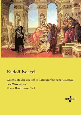 Rudolf Koegel - Geschichte der deutschen Literatur bis zum Ausgange des Mittelalters, Häftad