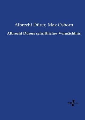 Albrecht Durers schriftliches Vermachtnis 1