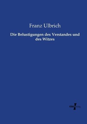 Die Belustigungen des Verstandes und des Witzes 1