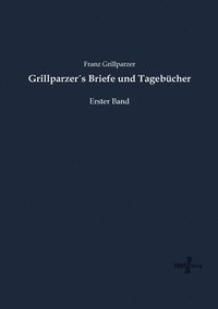 bokomslag Grillparzers Briefe und Tagebucher