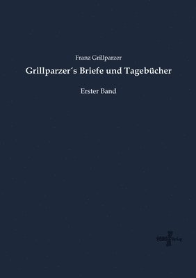 Grillparzer´s Briefe und Tagebücher