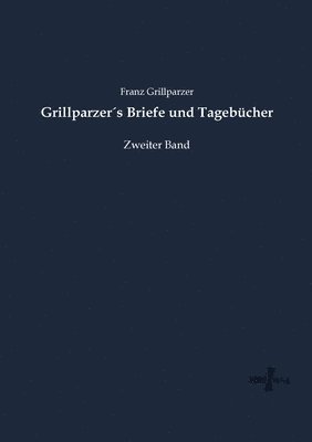 Grillparzer´s Briefe und Tagebücher