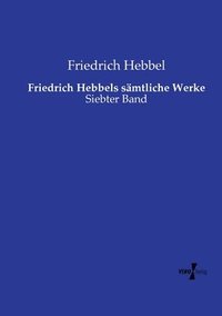 bokomslag Friedrich Hebbels smtliche Werke