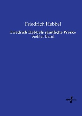 bokomslag Friedrich Hebbels smtliche Werke