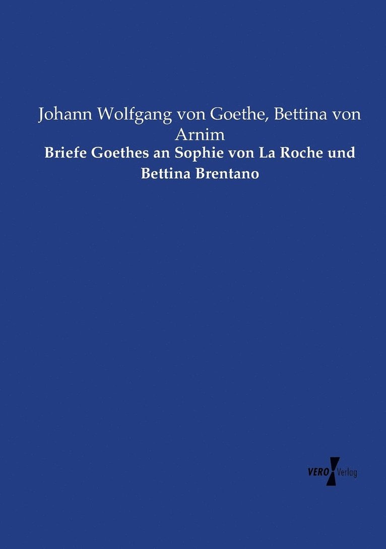 Briefe Goethes an Sophie von La Roche und Bettina Brentano