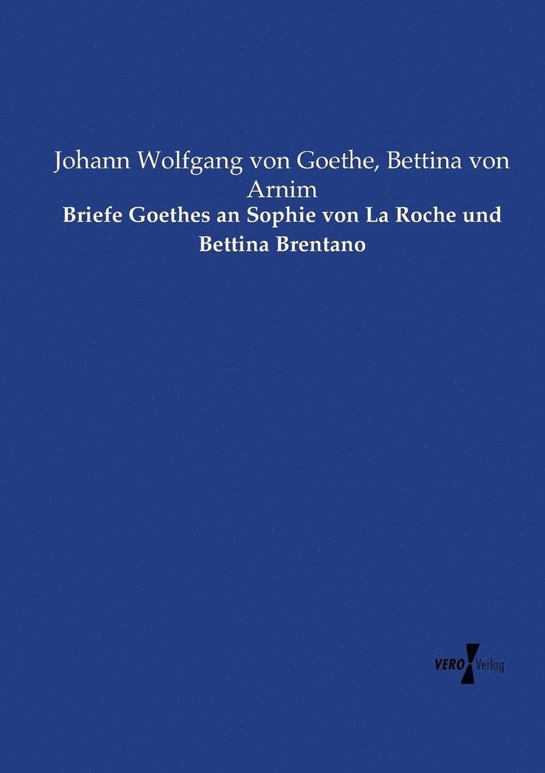 Briefe Goethes an Sophie von La Roche und Bettina Brentano 1