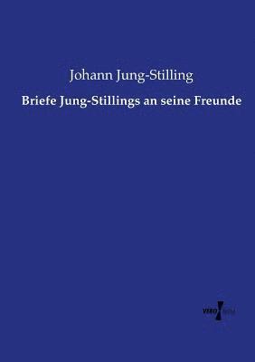 Briefe Jung-Stillings an seine Freunde 1