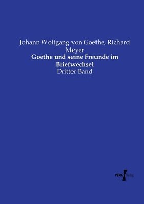 Goethe und seine Freunde im Briefwechsel 1
