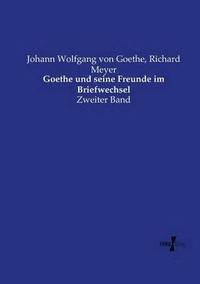 bokomslag Goethe und seine Freunde im Briefwechsel