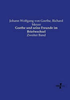 Goethe und seine Freunde im Briefwechsel 1