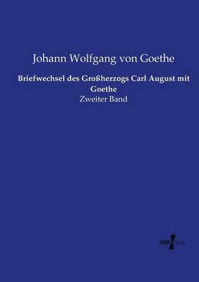 Briefwechsel des Groherzogs Carl August mit Goethe 1