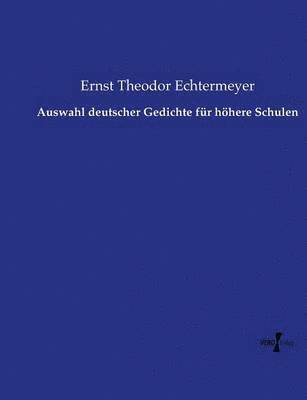 Ernst Theodor Echtermeyer - Auswahl deutscher Gedichte für höhere Schulen, Häftad