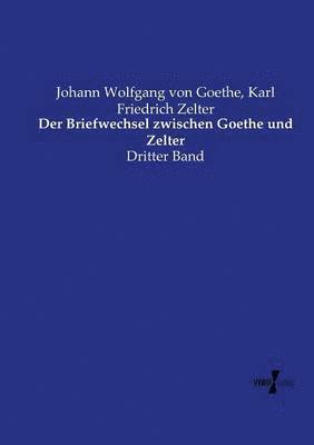 Der Briefwechsel zwischen Goethe und Zelter 1