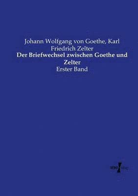 Der Briefwechsel zwischen Goethe und Zelter 1