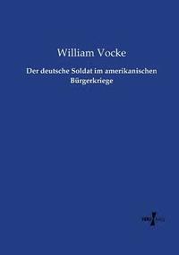 bokomslag Der deutsche Soldat im amerikanischen Burgerkriege