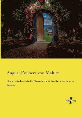 August Freiherr Von Maltitz, August Freiherr von Maltitz - Humoristisch-satirische Planterhiebe in den Revieren unserer Forstzeit, Häftad