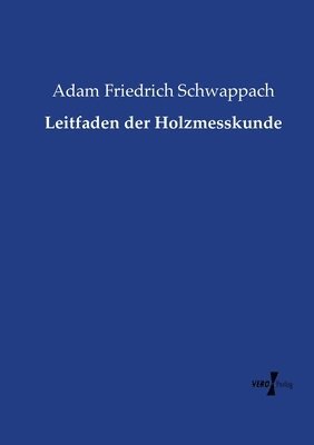 Leitfaden der Holzmesskunde