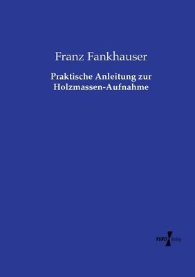 bokomslag Praktische Anleitung zur Holzmassen-Aufnahme