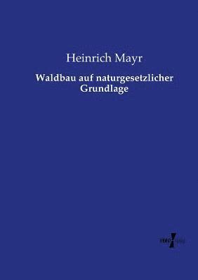 Heinrich Mayr - Waldbau auf naturgesetzlicher Grundlage, Häftad