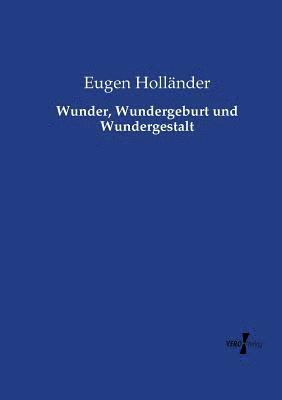 bokomslag Wunder, Wundergeburt und Wundergestalt