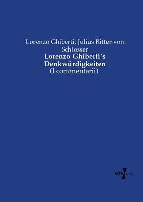 Lorenzo Ghiberti, Julius Ritter Von Schlosser - Lorenzo Ghiberti´s Denkwürdigkeiten, Häftad