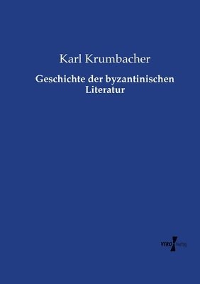 Karl Krumbacher - Geschichte der byzantinischen Literatur, Häftad