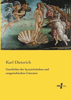 Karl Dieterich - Geschichte der byzantinischen und neugriechischen Literatur, Häftad