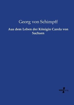 bokomslag Aus dem Leben der Knigin Carola von Sachsen