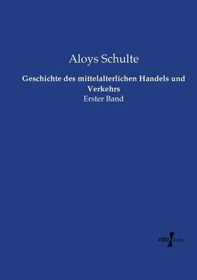 Geschichte des mittelalterlichen Handels und Verkehrs 1