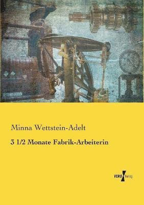 Minna Wettstein-Adelt - 3 1/2 Monate Fabrik-Arbeiterin, Häftad