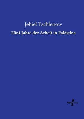 Fünf Jahre der Arbeit in Palästina