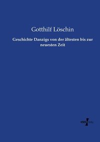 bokomslag Geschichte Danzigs von der ltesten bis zur neuesten Zeit