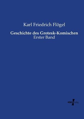 Karl Friedrich Flögel - Geschichte des Grotesk-Komischen, Häftad