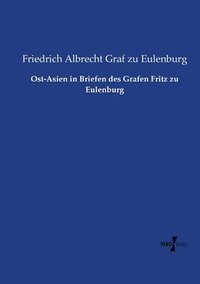 bokomslag Ost-Asien in Briefen des Grafen Fritz zu Eulenburg