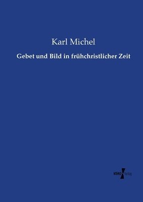 Gebet und Bild in frühchristlicher Zeit