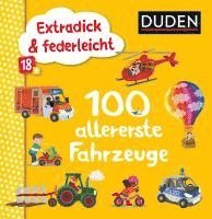 Duden 18+: Extradick & federleicht: 100 allererste Fahrzeuge