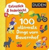 Duden 18+: Extradick & federleicht: 100 allererste Dinge vom Bauernhof 1