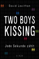 David Levithan - Two Boys Kissing - Jede Sekunde zählt, Inbunden