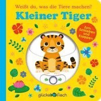 Glücksfisch: Weißt du, was die Tiere machen? Kleiner Tiger (Tier-Buch mit Schiebern und Klappen)
