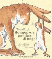 Sam McBratney, Anita Jeram - Woaßt du ibahapts, wia gern dass i di mog?, Inbunden
