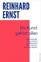 Reinhard Ernst - Die Kunst gehört allen, Inbunden