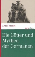 Arnulf Krause - Die Götter und Mythen der Germanen, Inbunden