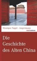 Monique Nagel-Angermann - Die Geschichte des Alten China, Inbunden