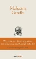 Mahatma Gandhi, Bernhard Suchy - Was man mit Gewalt gewinnt, kann man nur mit Gewalt behalten, Inbunden