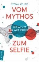 Stefan Keller - Vom Mythos zum Selfie, Inbunden