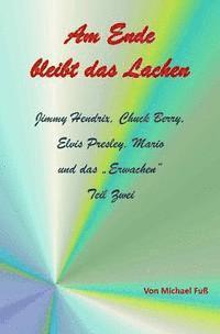 bokomslag Am Ende bleibt das Lachen - Teil II: Jimmy Hendrix, Chuck Berry, Elvis Presley, Mario und das ?Erwachen?