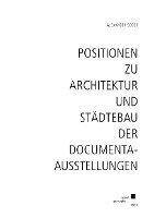 Positionen zu Architektur und Städtebau der documenta-Ausstellungen 1