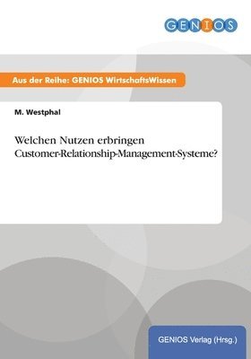 M Westphal - Welchen Nutzen erbringen Customer-Relationship-Management-Systeme?, Häftad