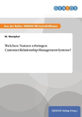 Welchen Nutzen erbringen Customer-Relationship-Management-Systeme? 1